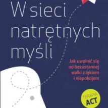 W sieci natrętnych myśli jak uwolnić się od bezustannej walki z lękiem i niepokojem terapia act