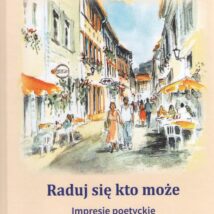Raduj się kto może. Impresje poetyckie