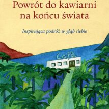 Powrót do kawiarni na końcu świata. Inspirująca podróż w głąb siebie