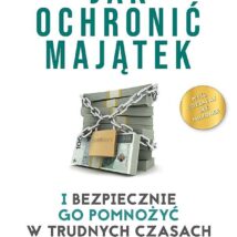 Jak ochronić majątek i bezpiecznie go pomnożyć w trudnych czasach