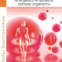 U źródeł zdrowia. Energetyczne sposoby odnowy organizmu