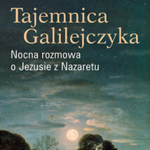 Tajemnica Galilejczyka. Nocna rozmowa o Jezusie z Nazaretu