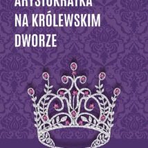 Arystokratka na królewskim dworze. Tom 5