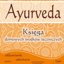 AYURVEDA. Księga domowych środków leczniczych wyd. 2