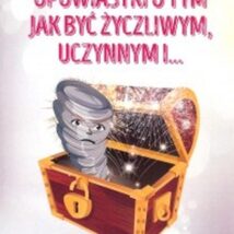 Opowiastki o tym jak być życzliwym, uczynnym i…