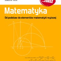 Matematyka od podstaw do elementów matematyki wyższej